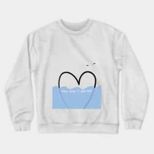 How deep is your love? Crewneck Sweatshirt